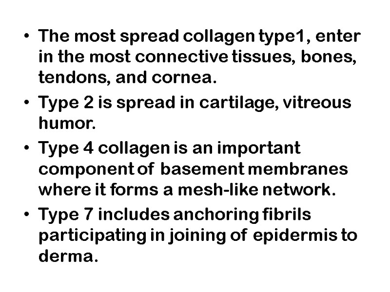 The most spread collagen type1, enter in the most connective tissues, bones, tendons, and